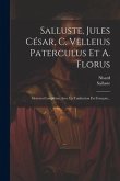 Salluste, Jules César, C. Velleius Paterculus Et A. Florus: Oeuvres Complètes, Avec La Traduction En Français...