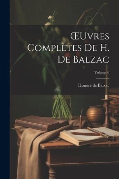 OEuvres Complètes De H. De Balzac; Volume 6 - de Balzac, Honoré