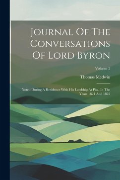 Cover Journal Of The Conversations Of Lord Byron: Noted During A Residence With His Lordship At Pisa, In The Years 1821 And 1822; Volume 2