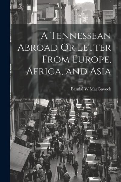 A Tennessean Abroad Or Letter From Europe, Africa, and Asia