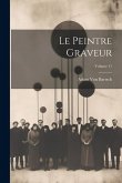 Le Peintre Graveur; Volume 11 Le Peintre Graveur; Volume 11