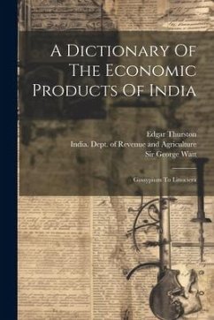Cover A Dictionary Of The Economic Products Of India: Gossypium To Linociera