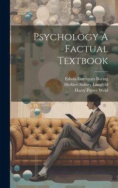 Psychology A Factual Textbook - Boring, Edwin Garrigues; Langfeld, Herbert Sidney; Weld, Harry Porter