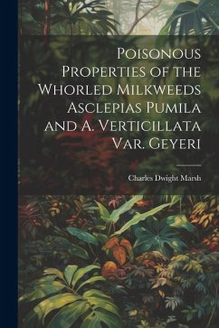 Cover Poisonous Properties of the Whorled Milkweeds Asclepias Pumila and A. Verticillata var. Geyeri