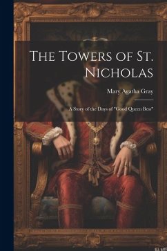 The Towers of St. Nicholas: A Story of the Days of 