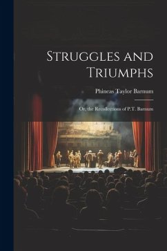 Struggles and Triumphs; Or, the Recollections of P.T. Barnum - Barnum, P. T.