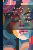 The Girls of Central High at Basketball, Or, the Great Gymnasium Mystery