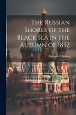 The Russian Shores of the Black Sea in the Autumn of 1852 The Russian Shores of the Black Sea in the Autumn of 1852