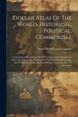 Dollar Atlas Of The World, Historical, Political, Commercial Dollar Atlas Of The World, Historical, Political, Commercial