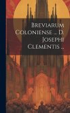 Breviarum Coloniense ... D. Josephi Clementis ...