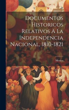 Cover Documentos Historicos Relativos A La Independencia Nacional, 1810-1821
