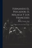 Fernando el pescador, o, Málaga y los franceses: Drama en tres actos y diez cuadros Fernando el pescador, o, Málaga y los franceses: Drama en tres actos y diez cuadros