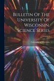 Bulletin Of The University Of Wisconsin. Science Series; Volume 2 Bulletin Of The University Of Wisconsin. Science Series; Volume 2