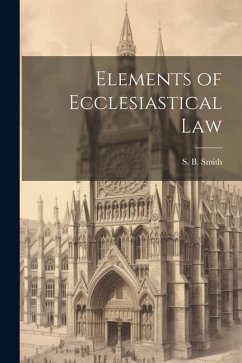 Elements of Ecclesiastical Law - Smith, S. B.