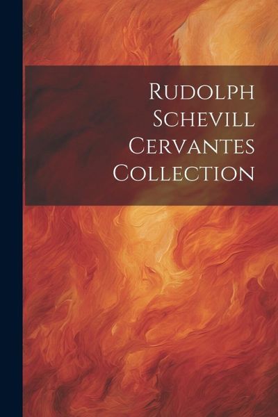 Rudolph Schevill Cervantes Collection Rudolph Schevill Cervantes Collection