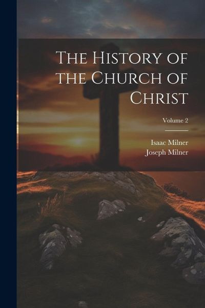 The History of the Church of Christ; Volume 2 The History of the Church of Christ; Volume 2