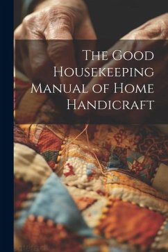 Cover The Good Housekeeping Manual of Home Handicraft