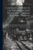 Corporate History Of The Pittsburgh, Fort Wayne And Chicago Railway Company