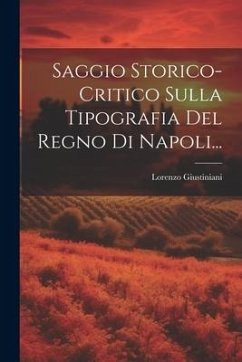 Saggio Storico-critico Sulla Tipografia Del Regno Di Napoli... - Giustiniani, Lorenzo