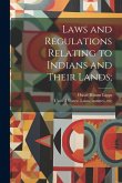 Laws and Regulations Relating to Indians and Their Lands; Laws and Regulations Relating to Indians and Their Lands;