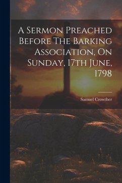 Cover A Sermon Preached Before The Barking Association, On Sunday, 17th June, 1798
