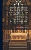 Elementos De Derecho Canónico, Con La Disciplina Particular De La Iglesia De España Despues De La Publicacion Del Concordato De 1851...