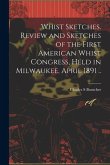 Whist Sketches. Review and Sketches of the First American Whist Congress, Held in Milwaukee, April 1891 ..