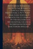 Breviarium Romanum, Decreto Sacrosancti Concilii Tridentini Restitutum, S. Pii V. Pont. Max. Iussu Editum, Et Clementis Viii. Et Urbani Pp. VIII Aucto Breviarium Romanum, Decreto Sacrosancti Concilii Tridentini Restitutum, S. Pii V. Pont. Max. Iussu Editum, Et Clementis Viii. Et Urbani Pp. VIII Aucto