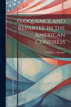 Cover Eloquence and Repartee in the American Congress