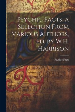 Cover Psychic Facts, a Selection From Various Authors, Ed. by W.H. Harrison