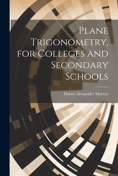 Plane Trigonometry, for Colleges and Secondary Schools - Murray, Daniel Alexander