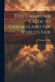 Hill's Souvenir Guide to Chicago and the World's Fair