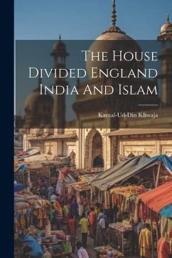 The House Divided England India And Islam - Khwaja, Kamal-Ud-Din