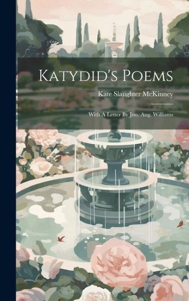 Katydid's Poems: With A Letter By Jno. Aug. Williams