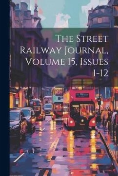 The Street Railway Journal, Volume 15, Issues 1-12 - Anonymous