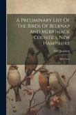 A Preliminary List Of The Birds Of Belknap And Merrimack Counties, New Hampshire: With Notes