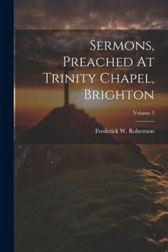 Sermons, Preached At Trinity Chapel, Brighton; Volume 3 - Robertson, Frederick W.