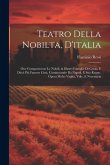 Teatro Della Nobilta, D'italia: Oue Compariscono Le Nobili, & Illustri Famiglie Di Cento, E Dieci Più Famose Città. Cominciando Dà Napoli, E Suo Regno