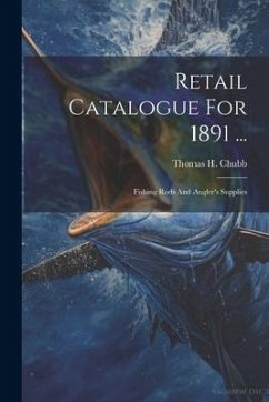 Retail Catalogue For 1891 ...: Fishing Rods And Angler's Supplies Cover Retail Catalogue For 1891 ...: Fishing Rods And Angler's Supplies