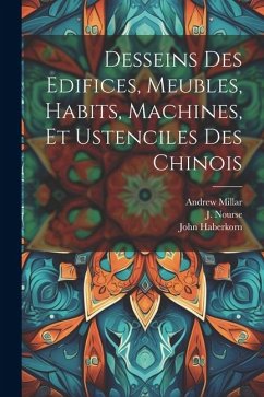 Desseins des edifices, meubles, habits, machines, et ustenciles des Chinois - Fourdrinier, Paul; Haberkorn, John