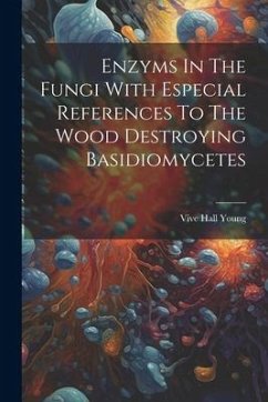 Enzyms In The Fungi With Especial References To The Wood Destroying Basidiomycetes - Young, Vive Hall