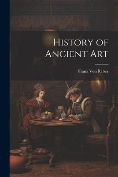 History of Ancient Art - Reber, Franz Von