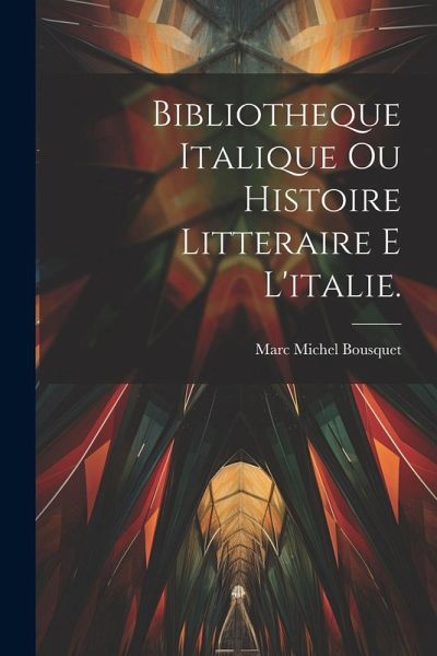 Bibliotheque Italique Ou Histoire Litteraire E L'italie.