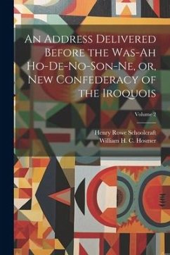 Cover An Address Delivered Before the Was-ah Ho-de-no-son-ne, or, New Confederacy of the Iroquois; Volume 2