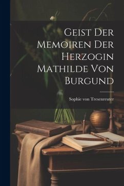 Cover Geist Der Memoiren Der Herzogin Mathilde Von Burgund