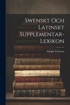 Swenskt Och Latinskt Supplementar-Lexikon - Törneros, Adolph