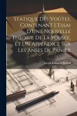 Statique Des Voûtes, Contenant L'Essai D'Une Nouvelle Thèorie De La Pousée, Et Un Appendice Sur Les Anses De Panier