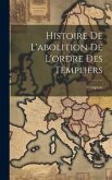 Histoire De L'abolition De L'ordre Des Templiers