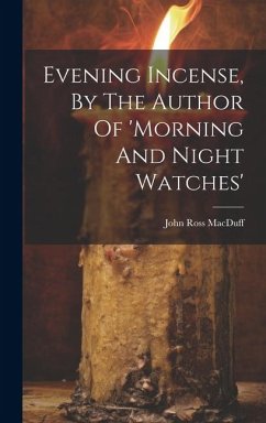 Evening Incense, By The Author Of 'morning And Night Watches' - Macduff, John Ross