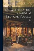 De La Littérature Du Midi De L'europe, Volume 3... De La Littérature Du Midi De L'europe, Volume 3...